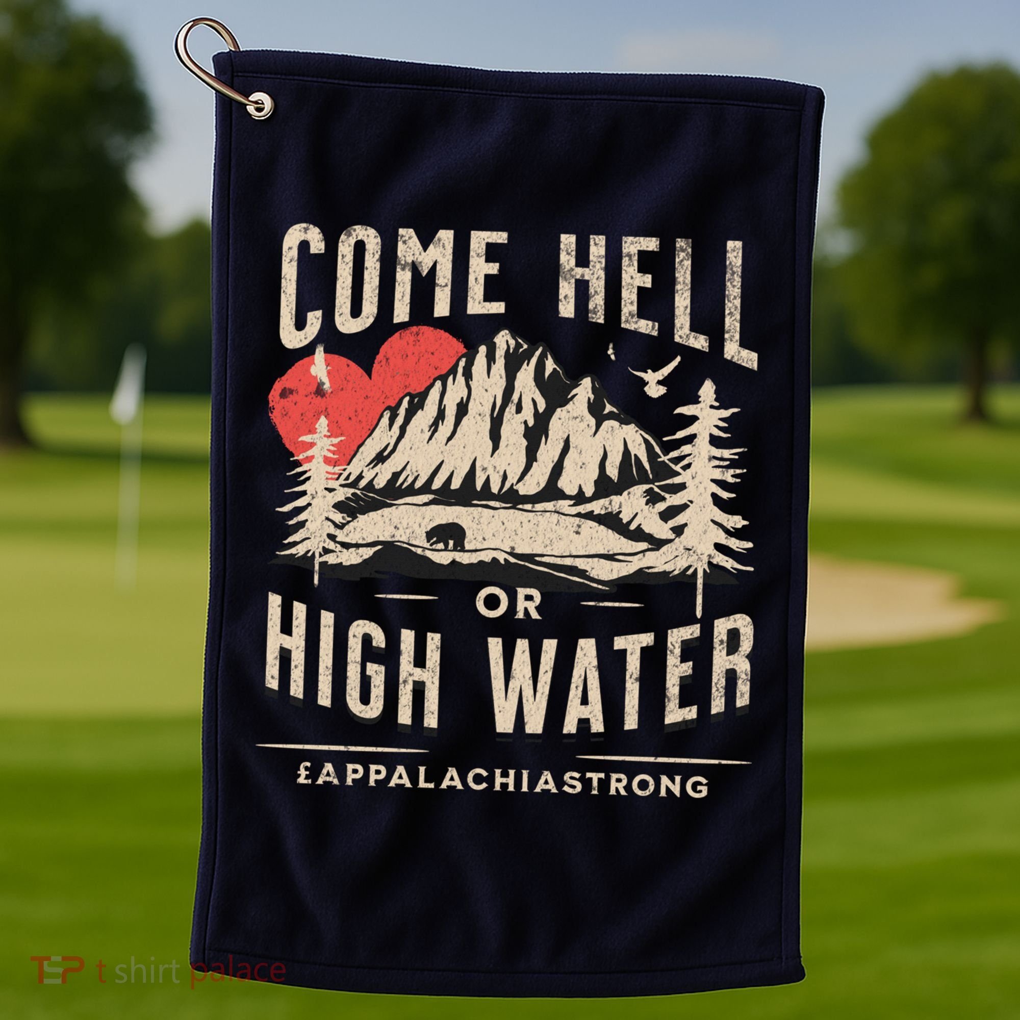 Appalachia Strong Come Hell Or High Water Mountain Golf Towel