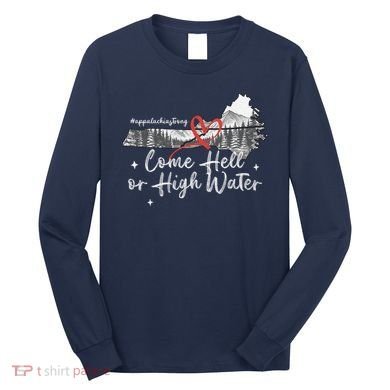 Appalachia Strong Come Hell Or High Water Mountain Long Sleeve Shirt