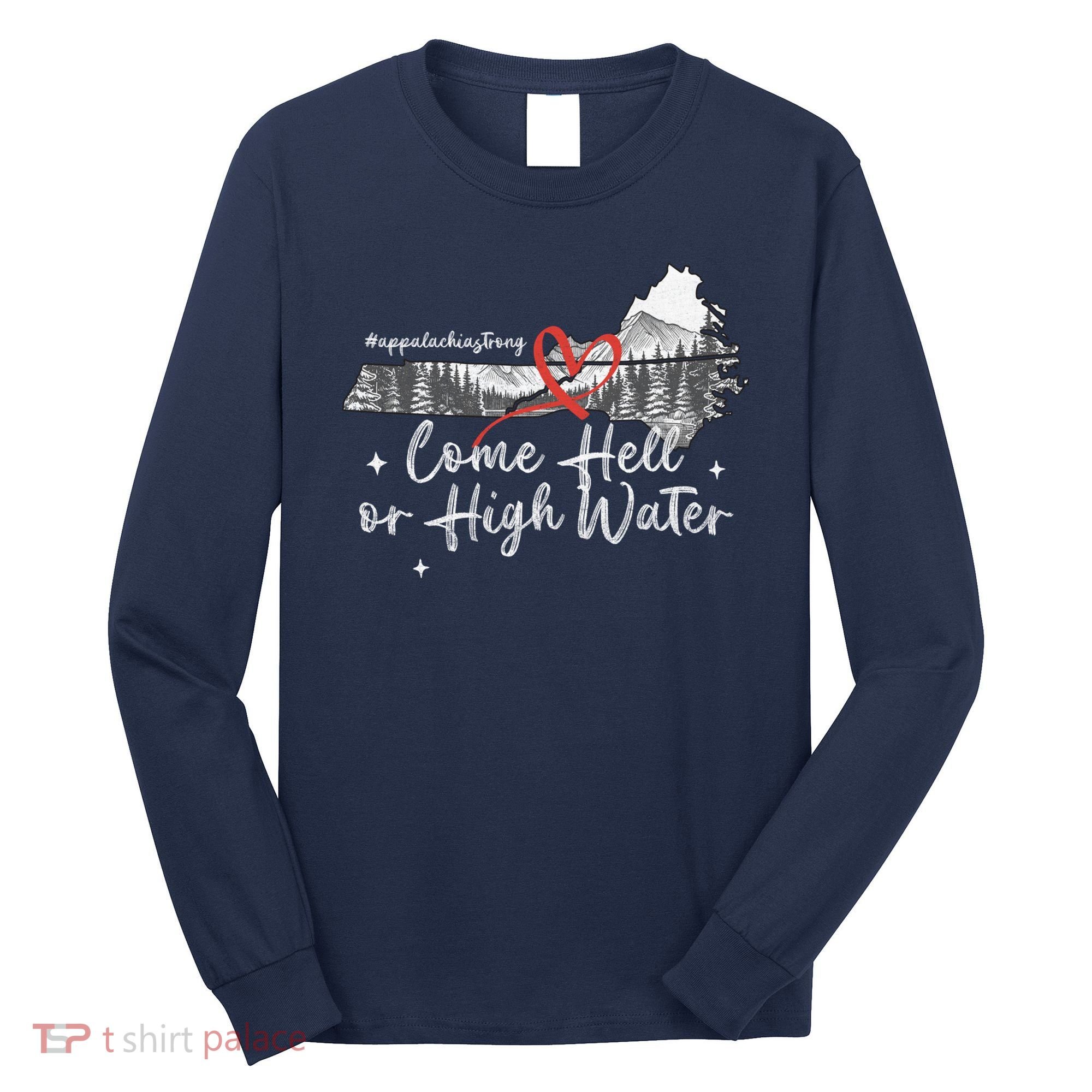 Appalachia Strong Come Hell Or High Water Mountain Long Sleeve Shirt