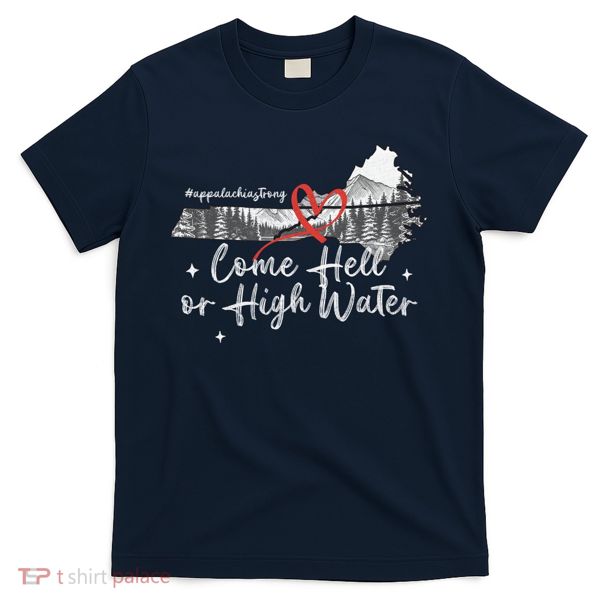 Appalachia Strong Come Hell Or High Water Mountain T-Shirt