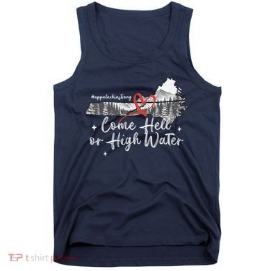Appalachia Strong Come Hell Or High Water Mountain Tank Top