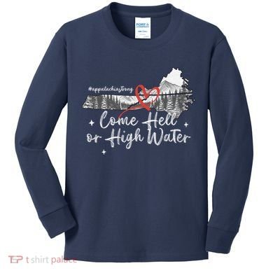 Appalachia Strong Come Hell Or High Water Mountain Kids Long Sleeve Shirt