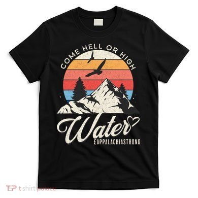 Appalachia Strong Come Hell Or High Water Mountain T-Shirt