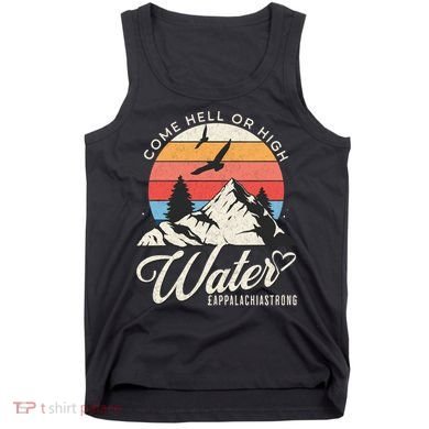 Appalachia Strong Come Hell Or High Water Mountain Tank Top