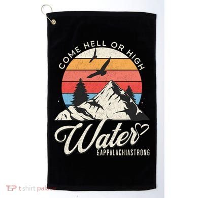 Appalachia Strong Come Hell Or High Water Mountain Golf Towel