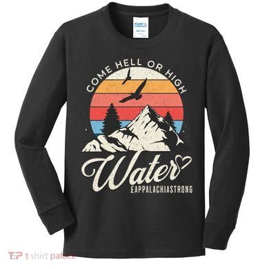 Appalachia Strong Come Hell Or High Water Mountain Kids Long Sleeve Shirt
