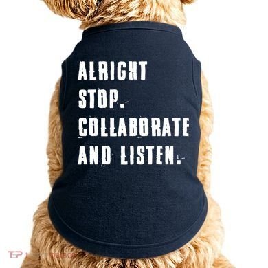 Alright Stop Collaborate And Listen Doggie Tank