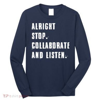 Alright Stop Collaborate And Listen Long Sleeve Shirt