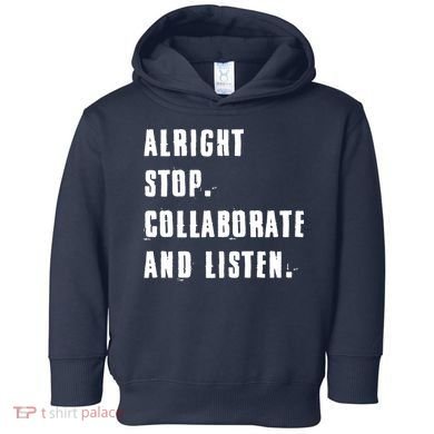 Alright Stop Collaborate And Listen Toddler Hoodie