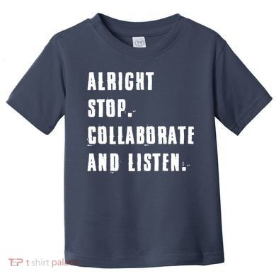 Alright Stop Collaborate And Listen Toddler T-Shirt