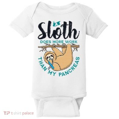 A Sloth Does More Work Than My Pancreas Type One Diabetes Baby Bodysuit