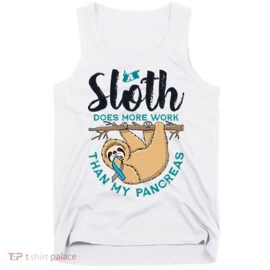 A Sloth Does More Work Than My Pancreas Type One Diabetes Tank Top