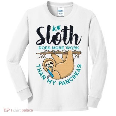 A Sloth Does More Work Than My Pancreas Type One Diabetes Kids Long Sleeve Shirt