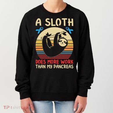 A Sloth Does More Work Than My Pancreas Women's Sweatshirt