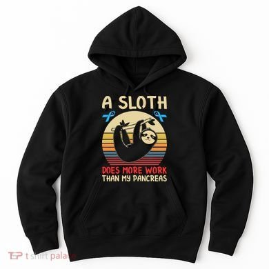 A Sloth Does More Work Than My Pancreas Hoodie