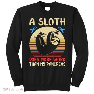 A Sloth Does More Work Than My Pancreas Sweatshirt