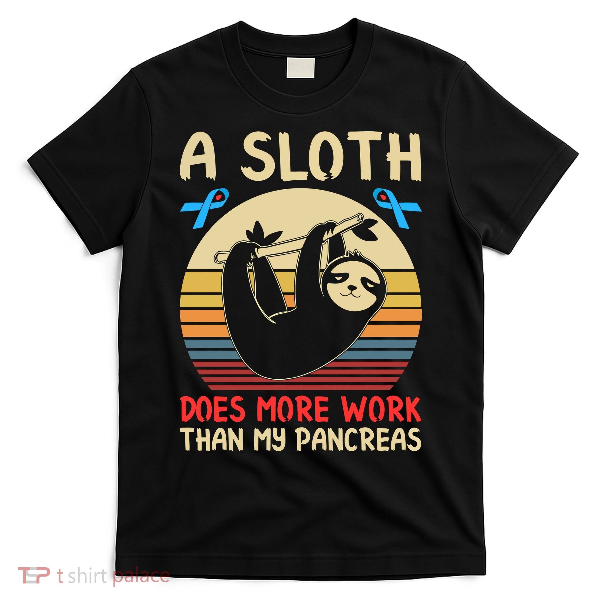 A Sloth Does More Work Than My Pancreas T-Shirt