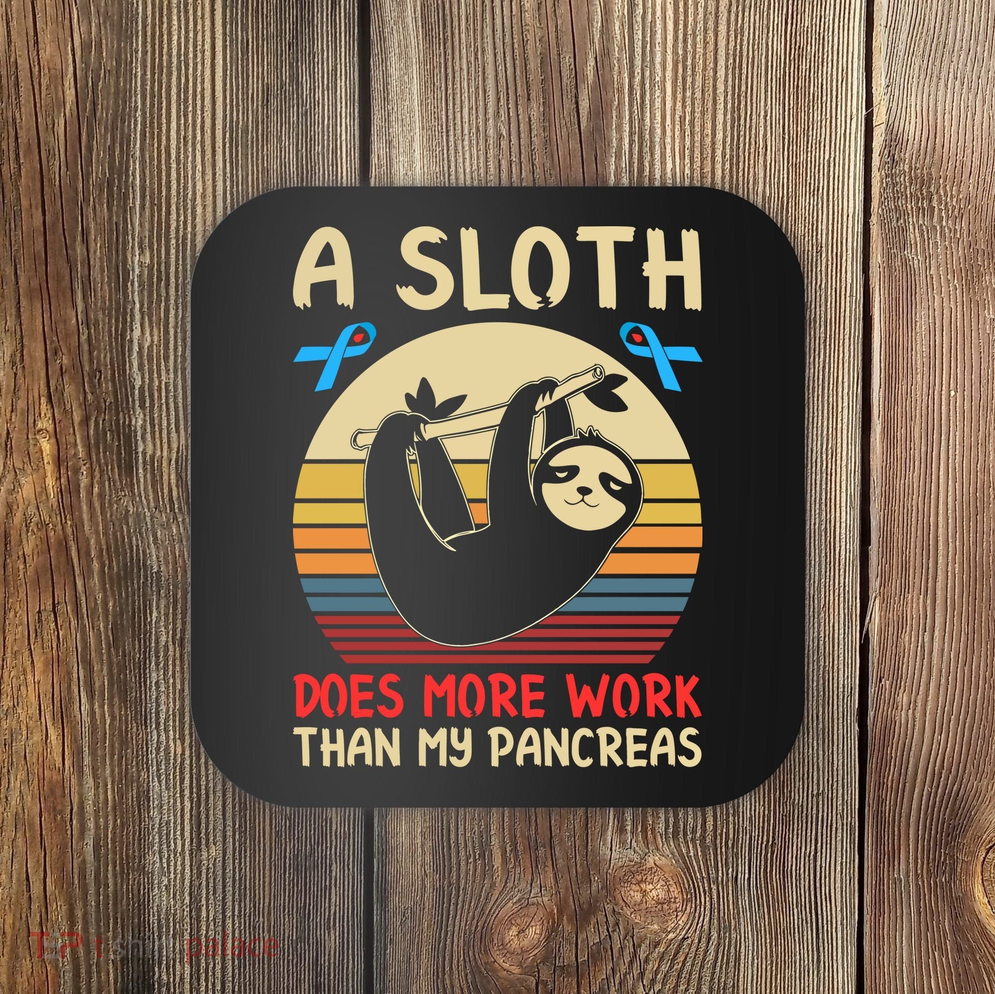 A Sloth Does More Work Than My Pancreas Coaster
