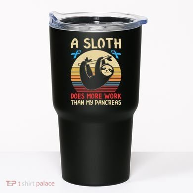 A Sloth Does More Work Than My Pancreas Tumbler