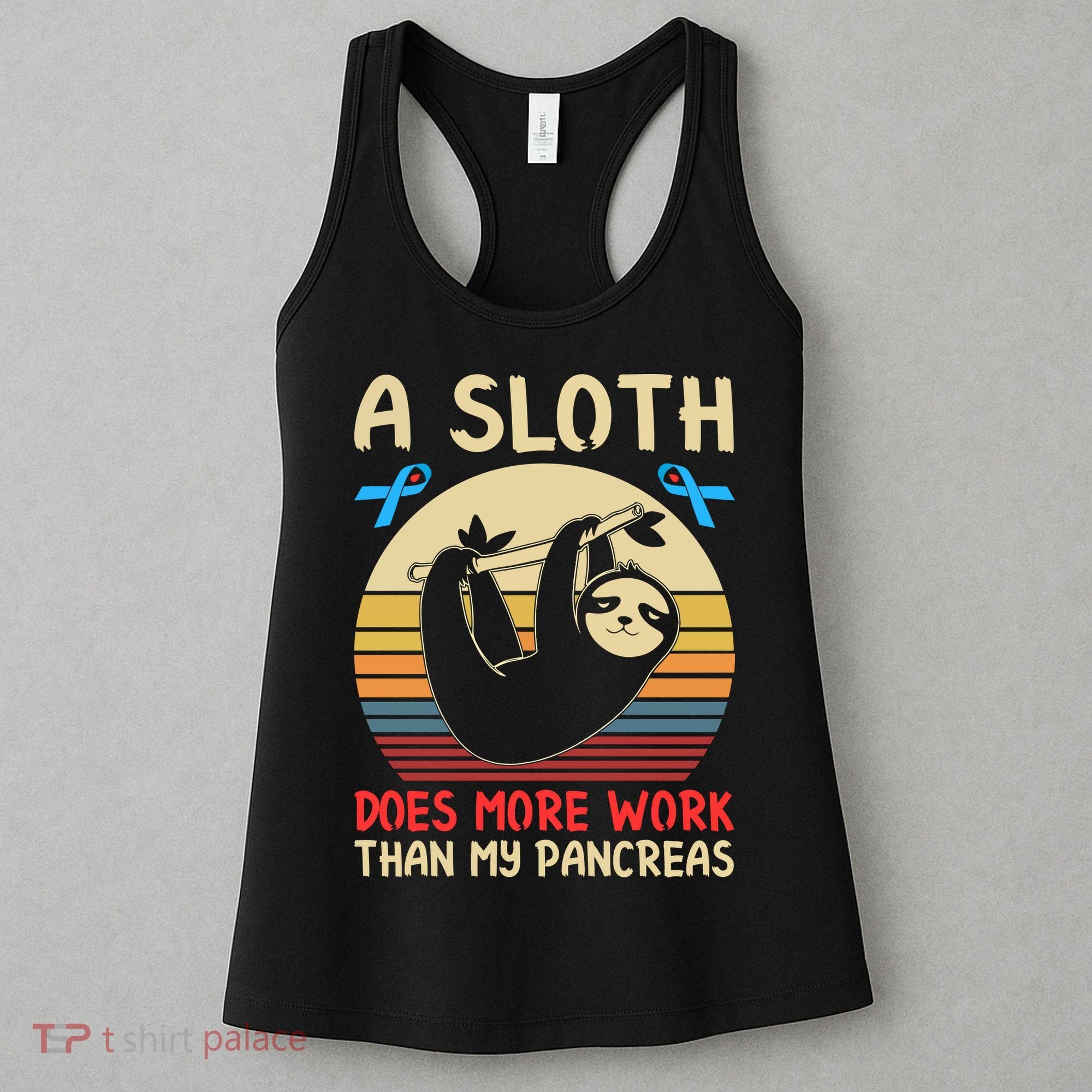 A Sloth Does More Work Than My Pancreas Women's Tank Top