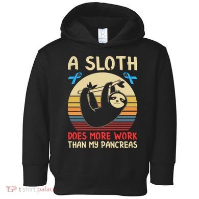 A Sloth Does More Work Than My Pancreas Toddler Hoodie