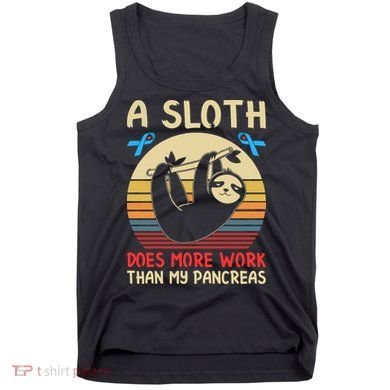A Sloth Does More Work Than My Pancreas Tank Top