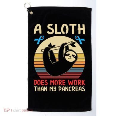 A Sloth Does More Work Than My Pancreas Golf Towel