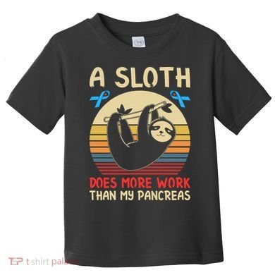 A Sloth Does More Work Than My Pancreas Toddler T-Shirt