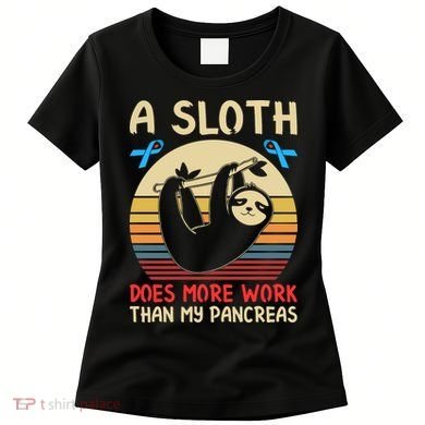 A Sloth Does More Work Than My Pancreas Women's T-Shirt