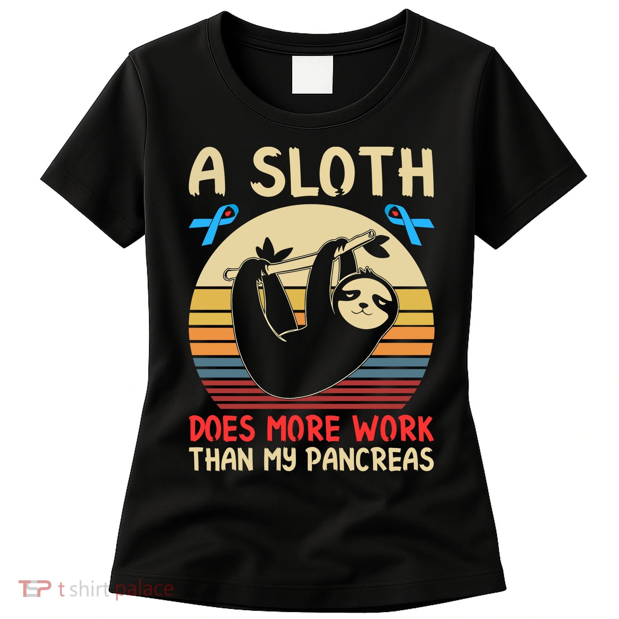 A Sloth Does More Work Than My Pancreas Women's T-Shirt
