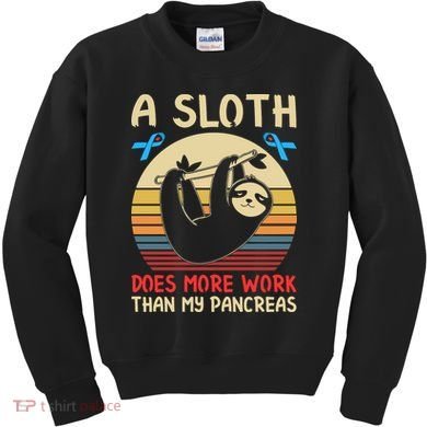 A Sloth Does More Work Than My Pancreas Kids Sweatshirt
