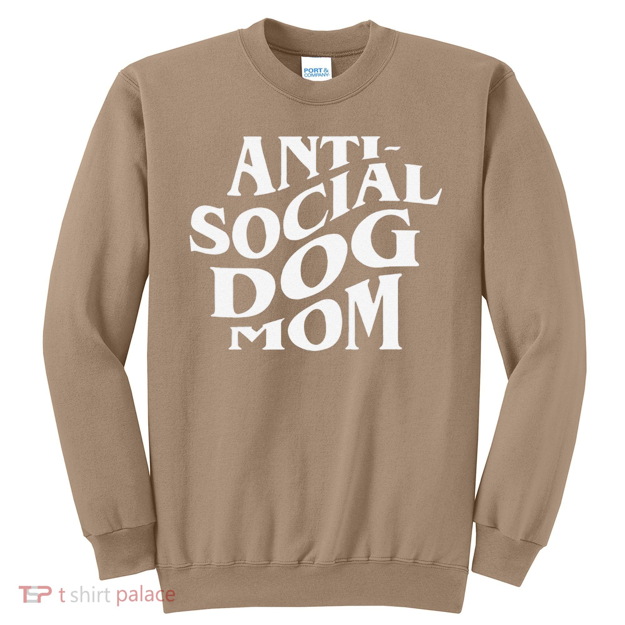 Anti Social Dog Mom Happy Mothers Day Funny Dog Lovers Sweatshirt