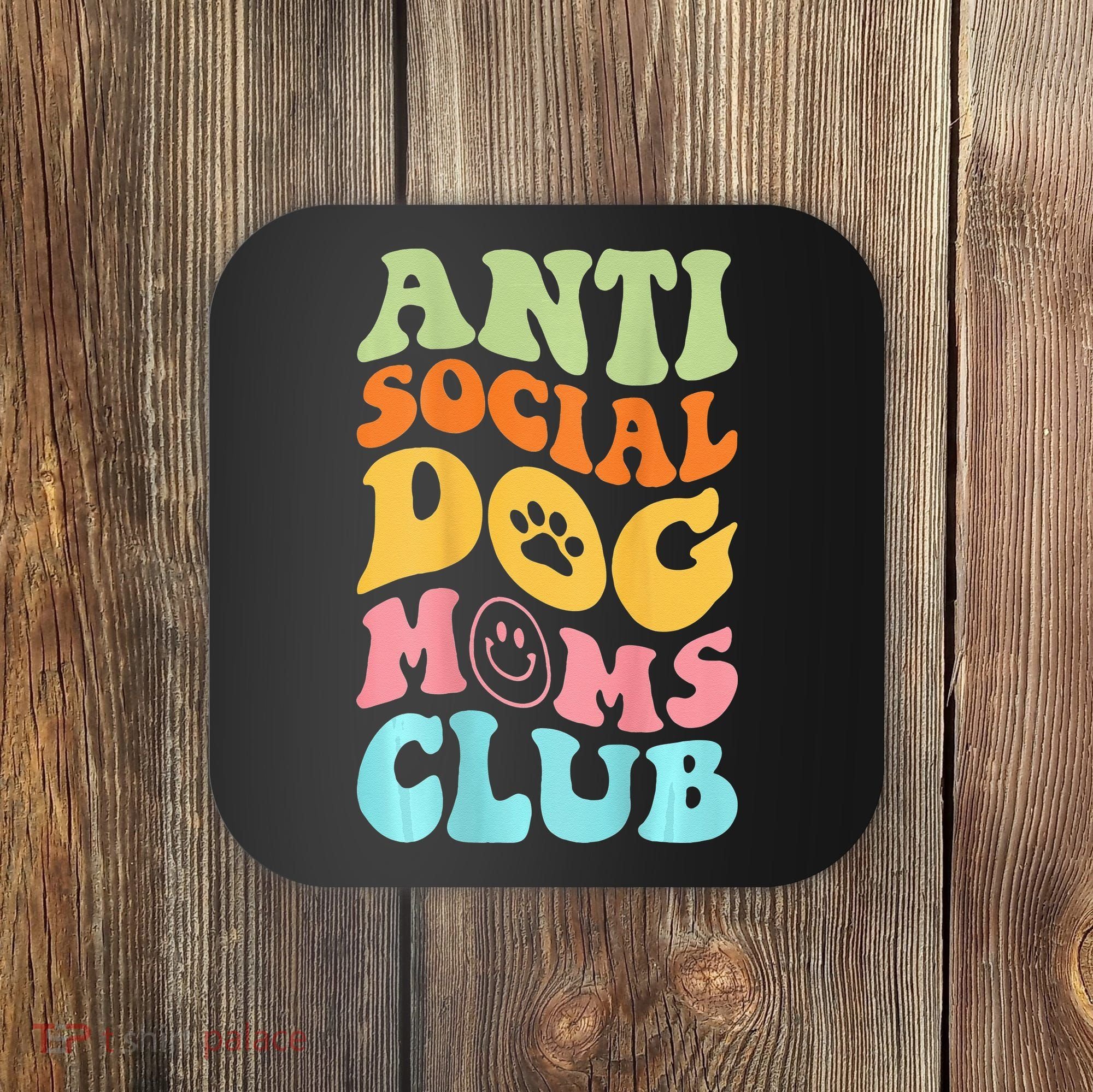 ANTI SOCIAL DOG MOMS CLUB Coaster