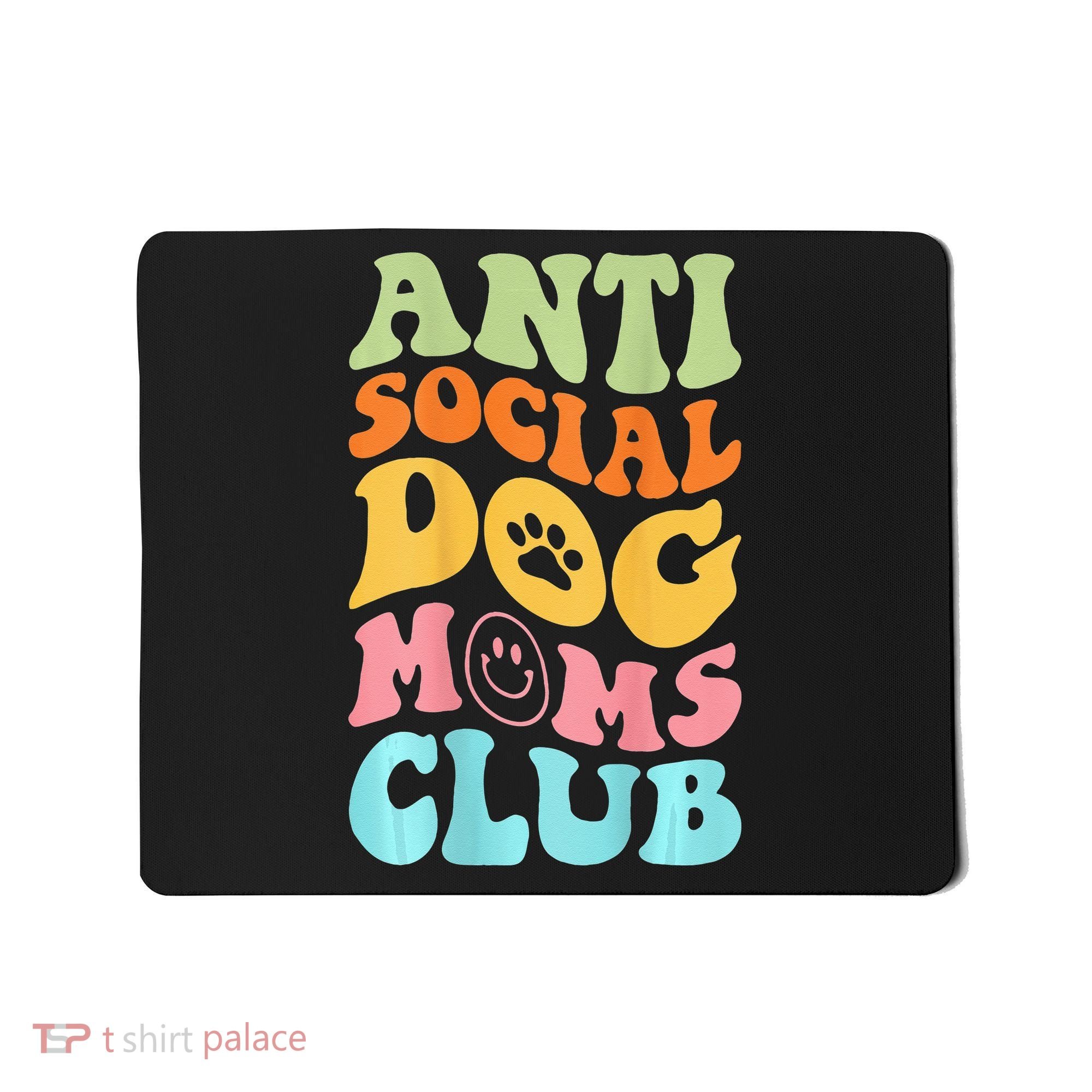 ANTI SOCIAL DOG MOMS CLUB Mousepad