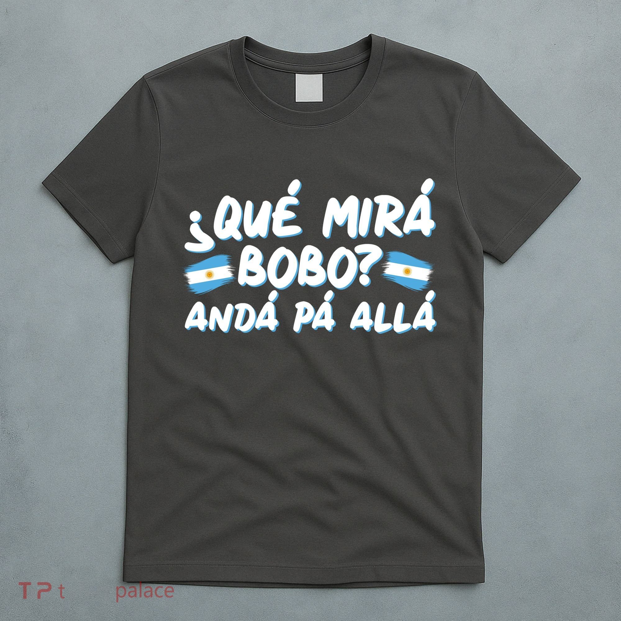 Argentina Soccer Football Que Mira Bobo Anda Pa Alla T-Shirt