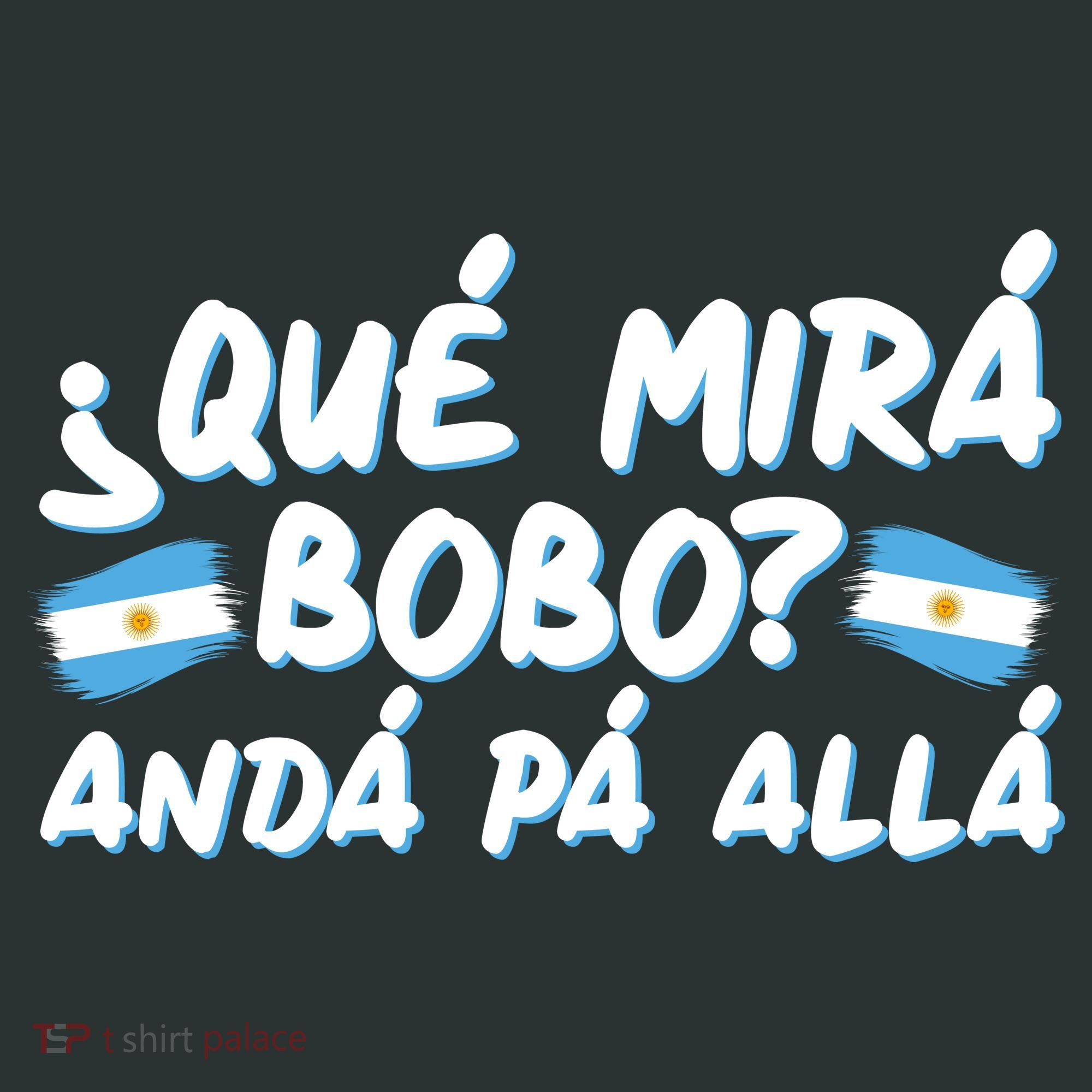 Argentina Soccer Football Que Mira Bobo Anda Pa Alla T-Shirt