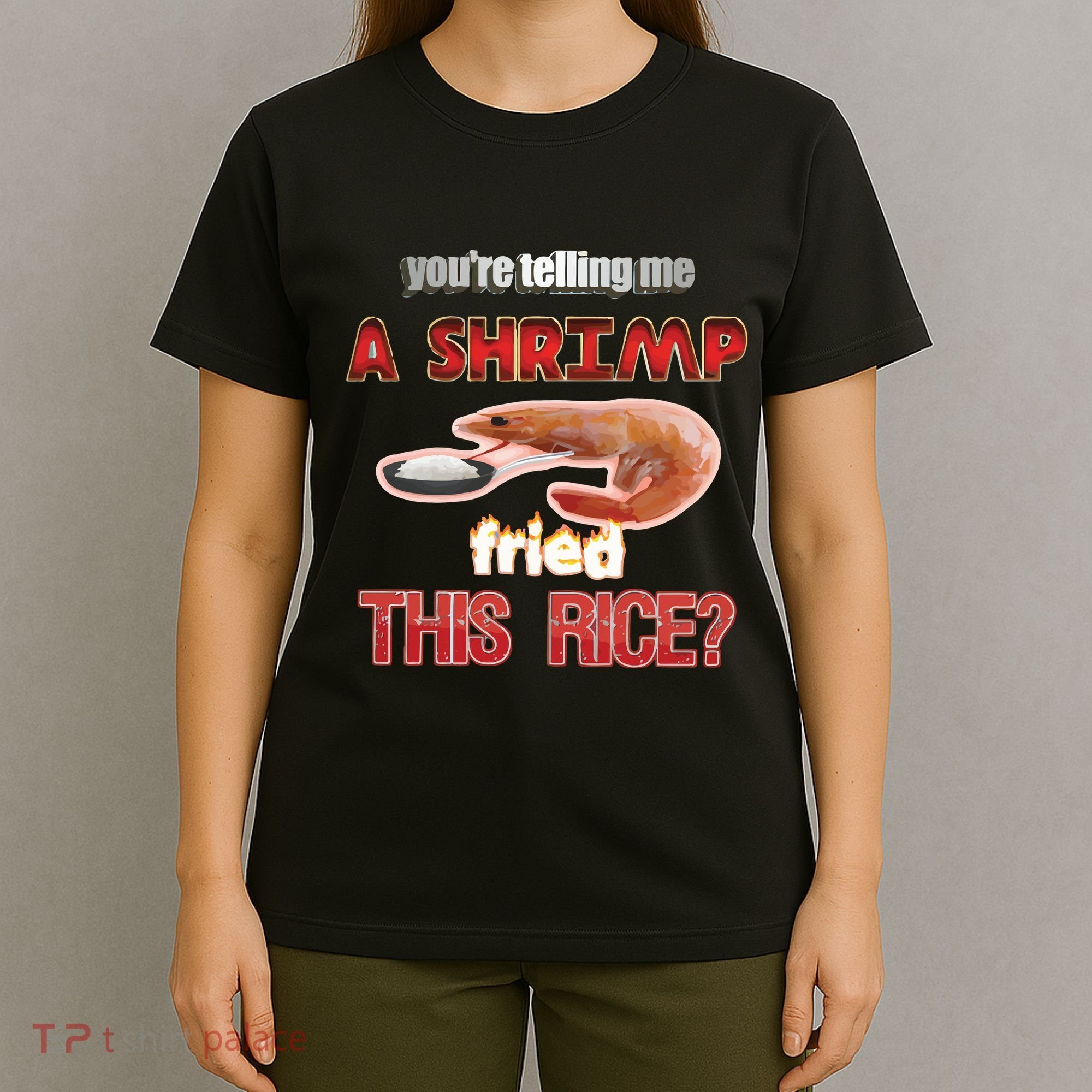 A Shrimp Fried This Rice Tastefully Misinterpreted Dank Meme T-Shirt