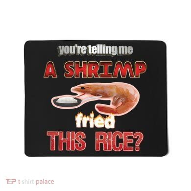 A Shrimp Fried This Rice Tastefully Misinterpreted Dank Meme Mousepad