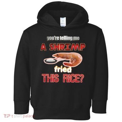 A Shrimp Fried This Rice Tastefully Misinterpreted Dank Meme Toddler Hoodie