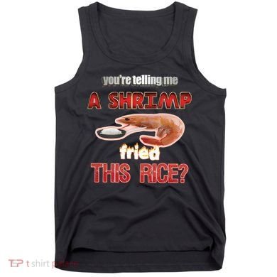 A Shrimp Fried This Rice Tastefully Misinterpreted Dank Meme Tank Top