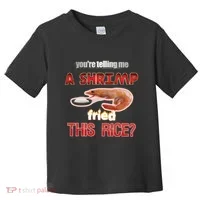 A Shrimp Fried This Rice Tastefully Misinterpreted Dank Meme Toddler T-Shirt thumb 0