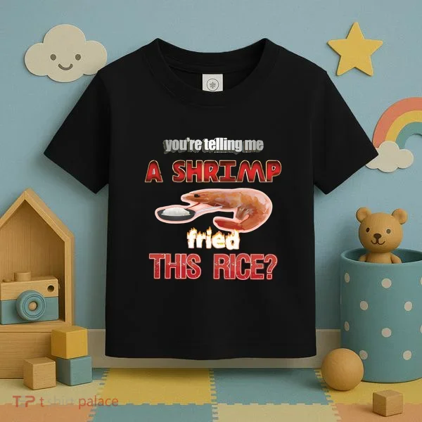 A Shrimp Fried This Rice Tastefully Misinterpreted Dank Meme Toddler T-Shirt