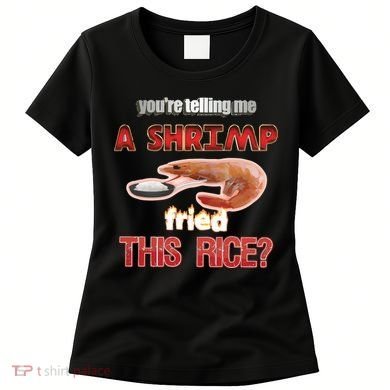 A Shrimp Fried This Rice Tastefully Misinterpreted Dank Meme Women's T-Shirt