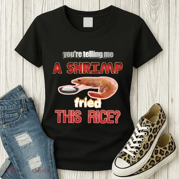 A Shrimp Fried This Rice Tastefully Misinterpreted Dank Meme Women's T-Shirt