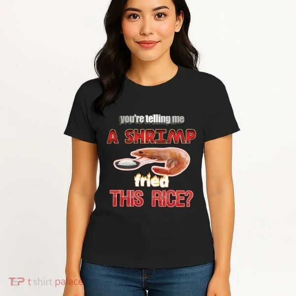 A Shrimp Fried This Rice Tastefully Misinterpreted Dank Meme Women's T-Shirt