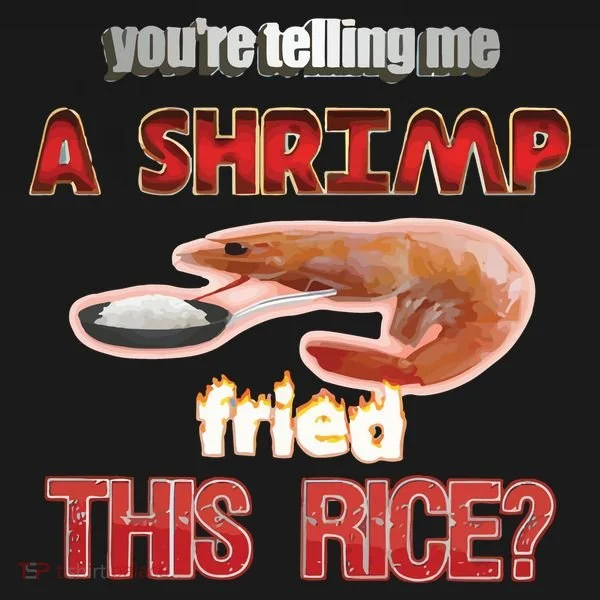 A Shrimp Fried This Rice Tastefully Misinterpreted Dank Meme Women's T-Shirt