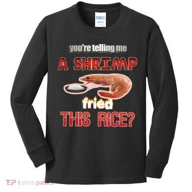 A Shrimp Fried This Rice Tastefully Misinterpreted Dank Meme Kids Long Sleeve Shirt
