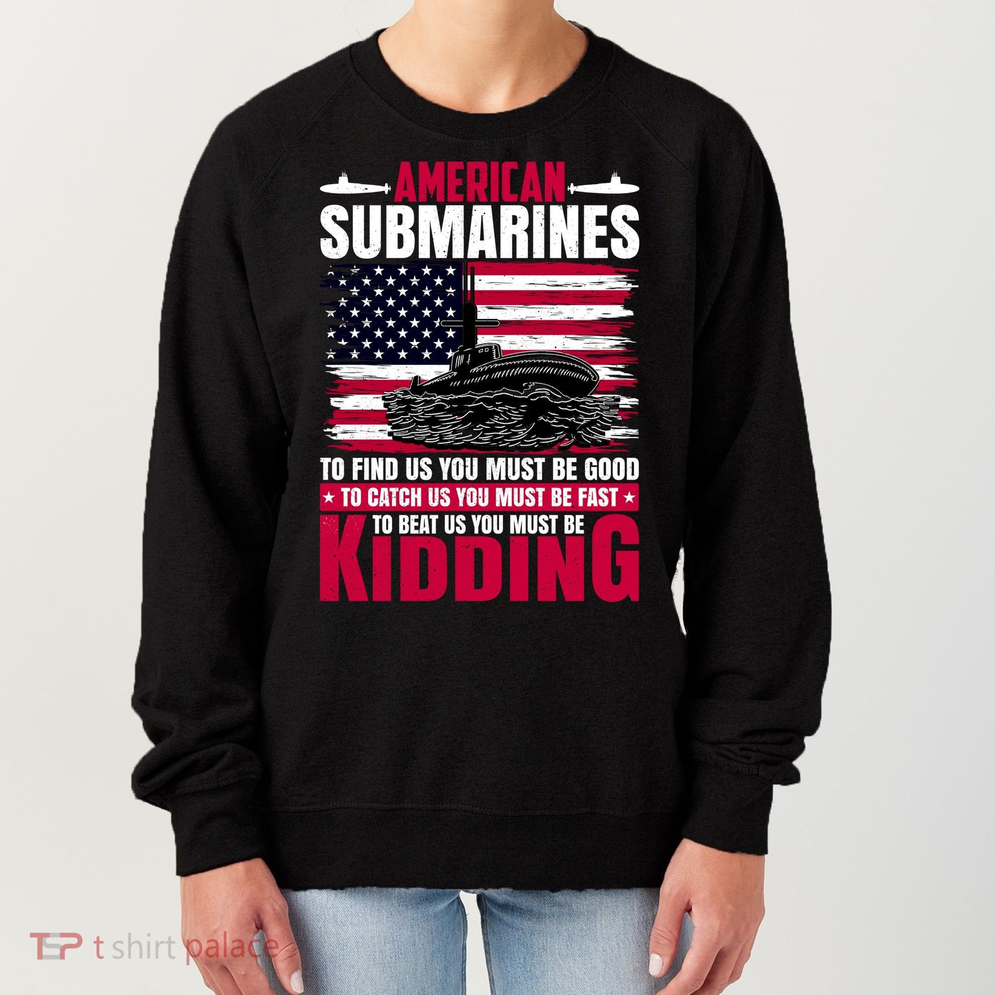 American Submarines Funny Must Be Good Fast Kidding Women's Sweatshirt