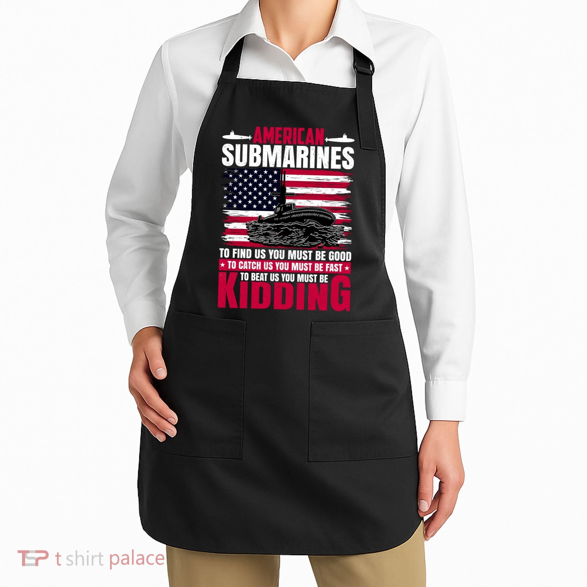 American Submarines Funny Must Be Good Fast Kidding Apron