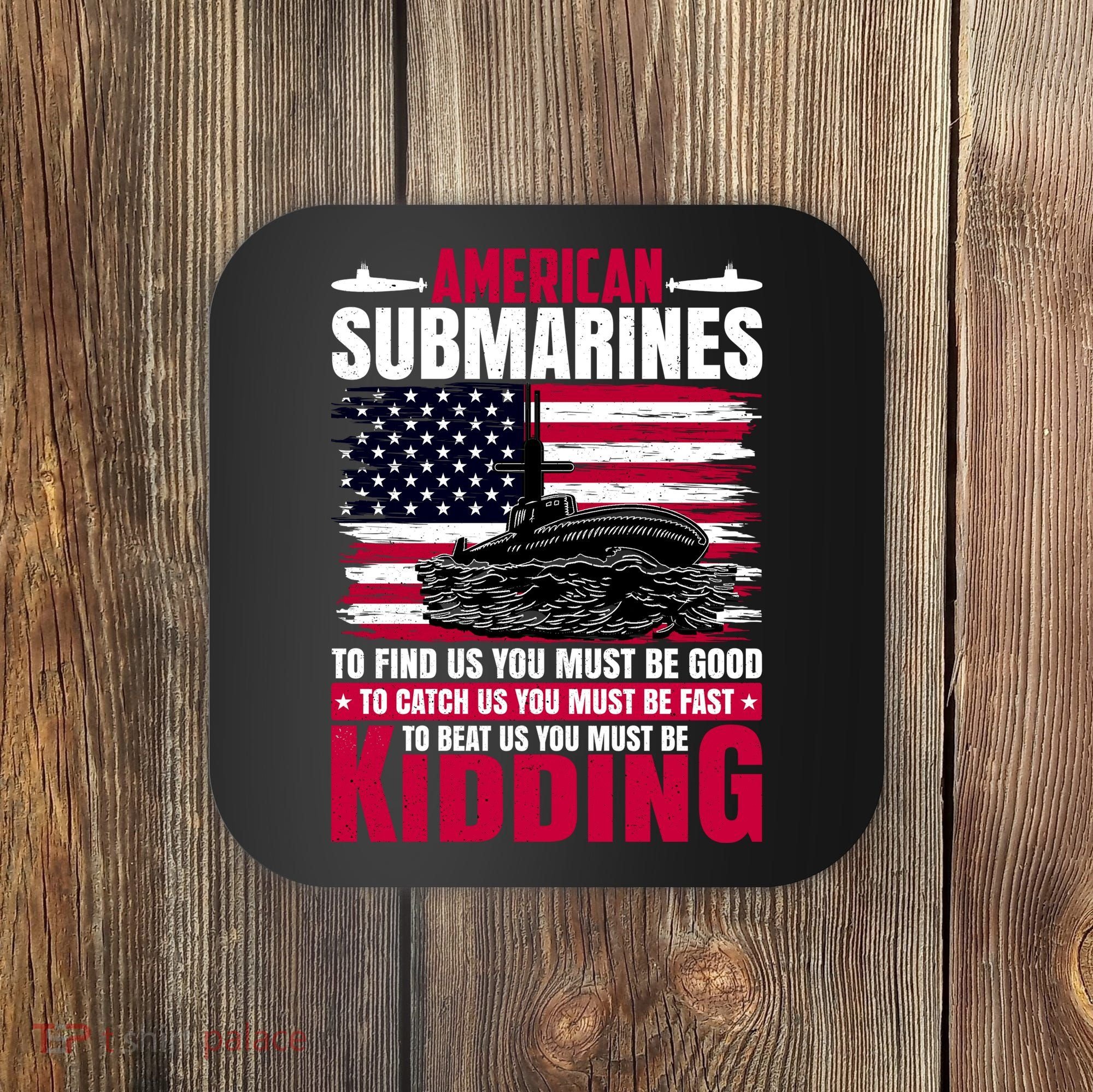 American Submarines Funny Must Be Good Fast Kidding Coaster